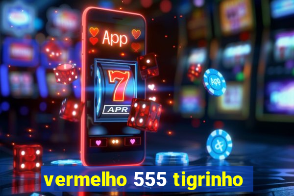 vermelho 555 tigrinho